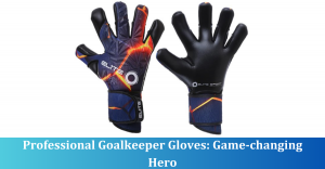 Professional Goalkeeper Gloves: Game-changing Hero